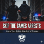 Skip the Games Arrests: Understanding the Risks, Reality, and Repercussions
